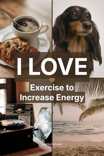 I LOVE Exercise to Increase Energy